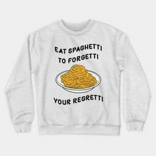 Eat Spaghetti To Forgetti Your Regretti Crewneck Sweatshirt